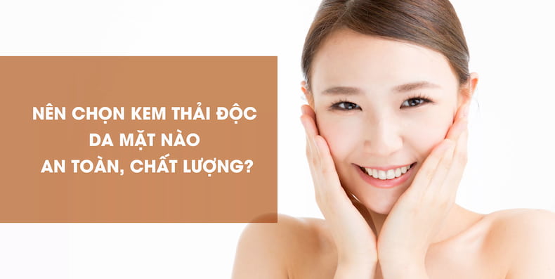 nen-chon-kem-thai-doc-da-mat-nao-an-toan-chat-luong
