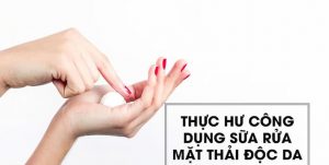 thuc-hu-cong-dung-cua-sua-rua-mat-thai-doc-da