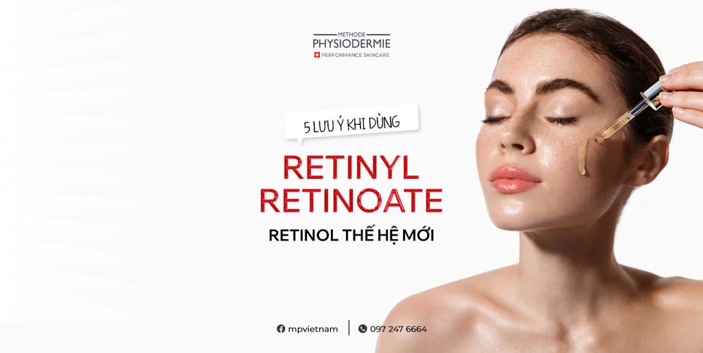 5 luu y khi dung Retinyl Retinoate Retinol the he moi